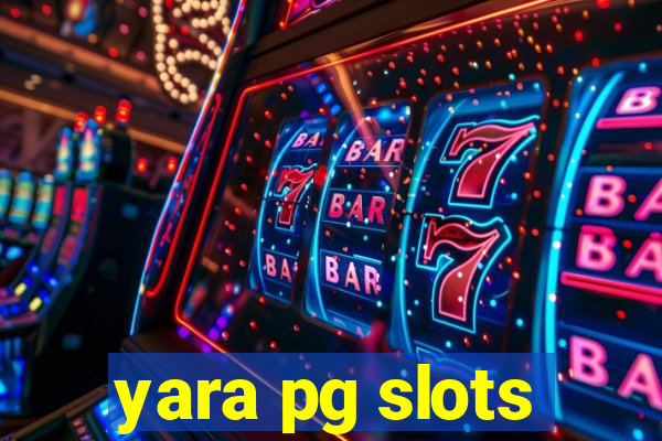 yara pg slots